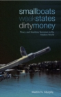 Small Boats, Weak States, Dirty Money : Piracy and Maritime Terrorism in the Modern World - Book