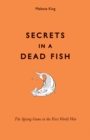 Secrets in a Dead Fish : The Spying Game in the First World War - Book