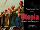 Postcards from Utopia : The Art of Political Propaganda - Book
