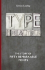 Type is Beautiful : The Story of Fifty Remarkable Fonts - Book