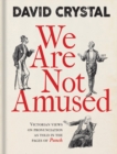 We Are Not Amused : Victorian Views on Pronunciation as Told in the Pages of Punch - Book