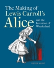 Making of Lewis Carroll's Alice and the Invention of Wonderland, The - Book
