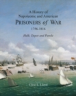 A History of Napoleonic and American Prisoners of War 1816: Historical Background v. 1 : Hulk, Depot and Parole - Book