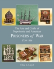 Arts and Crafts of Napoleonic and American Prisoners of Wars 1756-1816 - Book