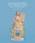 Victorian Staffordshire Pottery Religious Figures : Stories on the Mantelpiece - Book