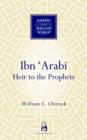 Ibn Arabi : Heir to the Prophets - Book