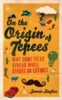 On the Origin of Tepees : Why Some Ideas Spread While Others Go Extinct - Book