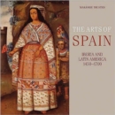 The Arts of Spain : Iberia and Latin America 1450-1700 - Book