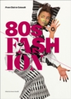 80s Fashion : From Club to Catwalk - Book