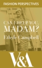 Can I Help You, Madam? The Autobiography of fashion buyer, Ethyle Campbell - eBook