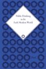 Public Drinking in the Early Modern World : Voices from the Tavern, 1500-1800 - Book
