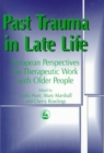 Past Trauma in Late Life : European Perspectives on Therapeutic Work with Older People - Book