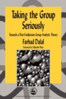 Taking the Group Seriously : Towards a Post-Foulkesian Group Analytic Theory - Book