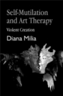 Self-Mutilation and Art Therapy : Violent Creation - Book