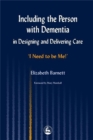 Including the Person with Dementia in Designing and Delivering Care : I Need to be Me!' - Book