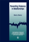 Preventing Violence in Relationships : A Programme for Men Who Feel They Have a Problem with Their Use of Controlling and Violent Behaviour - Book
