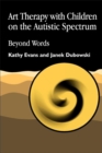 Art Therapy with Children on the Autistic Spectrum : Beyond Words - Book