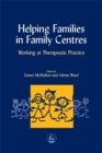 Helping Families in Family Centres : Working at Therapeutic Practice - Book