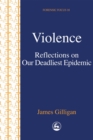 Violence : Reflections on Our Deadliest Epidemic - Book