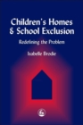 Children's Homes and School Exclusion : Redefining the Problem - Book