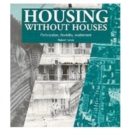 Housing without Houses : Participation, flexibility, enablement - Book