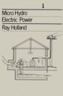 Micro-Hydro Electric Power : Technical papers 1 - Book