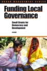 Funding Local Governance : Small grants for democracy and development - Book