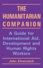 The Humanitarian Companion : A guide for international aid, development and human rights workers - Book