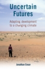 Uncertain Futures : Adapting development to a changing climate - Book