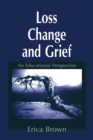 Loss, Change and Grief : An Educational Perspective - Book