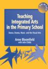 Teaching Integrated Arts in the Primary School : Dance, Drama, Music, and the Visual Arts - Book