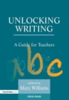 Unlocking Writing : A Guide for Teachers - Book