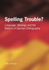 Spelling Trouble? Language, Ideology and the Reform of German Orthography - Book