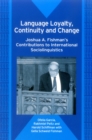 Language Loyalty, Continuity and Change : Joshua A. Fishman's Contributions to International Sociolinguistics - Book