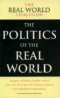 The Politics of the Real World : A Major Statement of Public Concern from over 40 of the UK's Leading Voluntary and Campaigning Organisations - Book