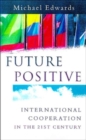 Future Positive : International Co-operation in the 21st Century - Book