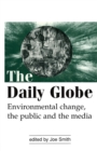 The Daily Globe : Environmental Change, the Public and the Media - Book