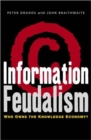 Information Feudalism : Who Owns the Knowledge Economy - Book