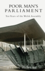 Poor Man's Parliament : Ten Years of the Welsh Assembly - Book