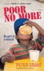 Poor No More : Be part of a miracle - nine ways to have an impact on global poverty - Book