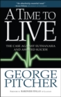 A Time to Live : The case against euthanasia and assisted suicide - Book