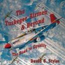 The Tuskegee Airmen & Beyond : The Road to Equality - Book