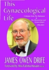 This Gynaecological Life : Columns from The Diplomate &The Obstetrician and Gynaecologist 1994-2023 - Book