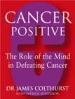 Cancer Positive : The Role of the Mind in Tackling Cancers - Book
