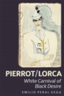 Pierrot/Lorca : White Carnival of Black Desire - Book