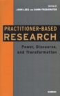 Practitioner-Based Research : Power, Discourse and Transformation - Book