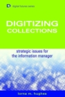 Digitizing Collections : Strategic Issues for the Information Manager - Book