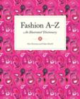 Fashion A to Z : An Illustrated Dictionary - Book