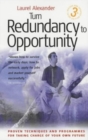 Turn Redundancy To Opportunity, 3rd Edition : Proven Techniques and Programmes for Taking Charge of Your Own Future - Book