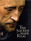 The Sacred Made Real : Spanish Painting and Sculpture, 1600-1700 - Book